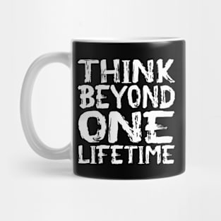 Think Beyond One Lifetime Mug